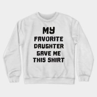 'My Favorite Daughter Gave Me' Cute Father's Day Gift Crewneck Sweatshirt